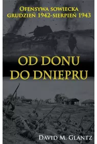 Od Donu do Dniepru. Ofensywa sowiecka grudzie� 1942 - sierpie� 1943