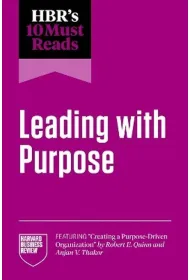 HBR`s 10 Must Reads on Leading with Purpose