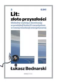 Lit: z�oto przysz�o�ci. Globalny wy�cig o dominacj� w produkcji baterii i zwyci�stwo w nowej rewolucji energetycznej