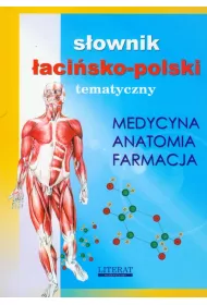 S�ownik �aci�sko-polski tematyczny. Medycyna, anatomia, farmacja