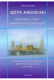 J�zyk angielski. �wiczenia i testy gramatyczno-leksykalne. Dla maturzyst�w, student�w, kandydat�w na studia i nie tylko
