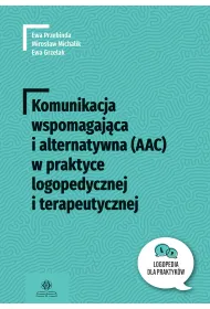 Komunikacja wspomagaj�ca i alternatywna (AAC) w praktyce logopedycznej i terapeutycznej