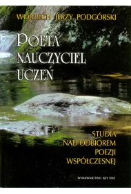 Poeta, nauczyciel, ucze�. Studia nad odbiorem poezji wsp�czesnej