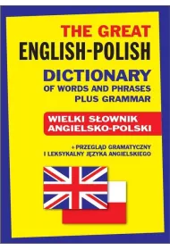 The Great English-Polish Dictionary of Words and Phrases plus Grammar. Wielki s�ownik angielsko-pols