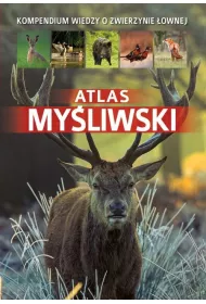 Atlas myliwski. Kompendium wiedzy o zwierzynie ownej