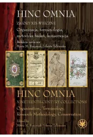 Hinc Omnia. Zbiory XIX-wieczne. Organizacja, terminologia, metodyka bada�, konserwacja