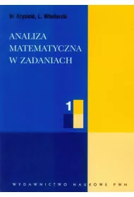 Analiza matematyczna w zadaniach. Cz�� 1