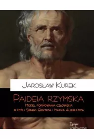 Paideia rzymska. Model formowania cz�owieka w my�l Seneki, Epikteta i Marka Aureliusza