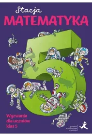 Stacja Matematyka. Wyzwania dla uczniw klas 5