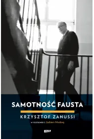 Samotno�� Fausta. Krzysztof Zanussi w rozmowie z Jackiem Moskw�