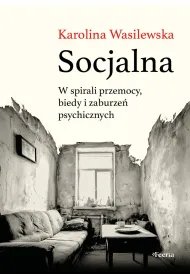 Socjalna. W spirali przemocy, biedy i zaburze� psychicznych