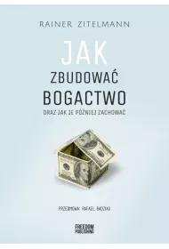 Jak zbudowa� bogactwo oraz jak je p�niej zachowa�