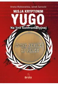 Misja kryptonim Yugo. Na linii konfrontacyjnej