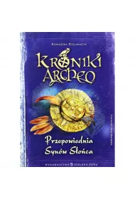 Przepowiednia Syn�w S�o�ca. Kroniki Archeo. Tom 7