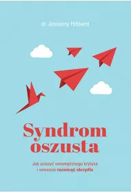 Syndrom oszusta. Jak uciszy wewntrznego krytyka i wreszcie rozwin skrzyda