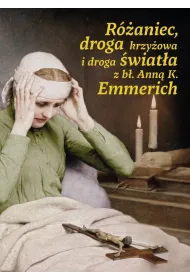 R�aniec, droga krzy�owa i droga �wiat�a z b�. Ann� K. Emmerich