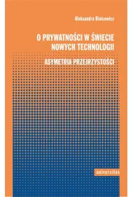 O prywatno�ci w �wiecie nowych technologii. Asymetria przejrzysto�ci