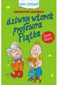 Sami czytamy. Detektyw zagadka. Dziwny wtorek profesora Pi�tka