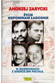 �ycie wspominam �agodnie. Andrzej Zarycki w rozmowach z Andrzejem Pacu��