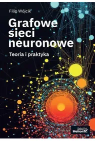 Grafowe sieci neuronowe. Teoria i praktyka