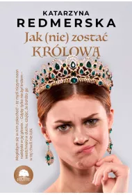 Jak (nie) zosta� kr�low�. Tom 1