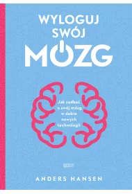 Wyloguj sw�j m�zg. Jak zadba� o sw�j m�zg w dobie nowych technologii
