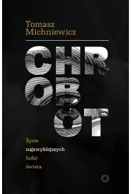 Chrobot. �ycie najzwyklejszych ludzi �wiata