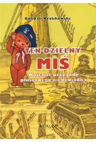 Ten dzielny Mi�. Wojenne przygody pluszowego nied�wiadka