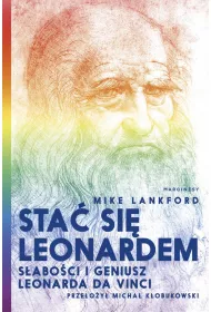 Sta� si� Leonardem. S�abo�ci i geniusz Leonarda da Vinci