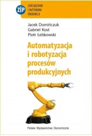 Automatyzacja i robotyzacja proces�w produkcyjnych