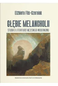 G��bie melancholii. Studia o literaturze wczesnego modernizmu