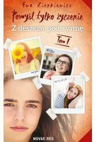 Z deszczu pod rynn�. Pomy�l tylko �yczenie. Tom 1