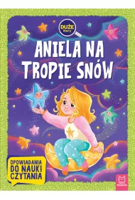Aniela na tropie sn�w. Du�e litery. Opowiadania do nauki czytania
