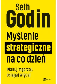 My�lenie strategiczne na co dzie�. Planuj m�drzej, osi�gaj wi�cej