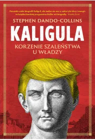 Kaligula. Korzenie szale�stwa u w�adzy
