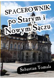 Spacerownik po Starym i Nowym S�czu