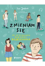 Zmieniam si. Co si ze mn dzieje podczas dojrzewania