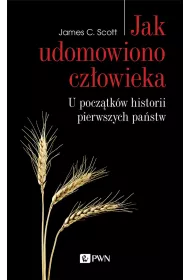 Jak udomowiono cz�owieka. U pocz�tk�w historii pierwszych pa�stw