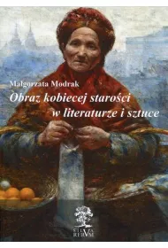 Obraz kobiecej staro�ci w literaturze i sztuce