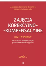 Zajcia korekcyjno-kompensacyjne. Karty pracy dla uczniw ze specjalnymi potrzebami edukacyjnymi. Cz 1