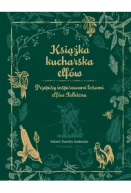 Ksika kucharska elfw. Przepisy inspirowane losami elfw Tolkiena