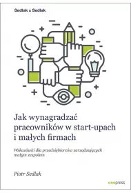 Jak wynagradza� pracownik�w w start-upach i ma�ych firmach. Wskaz�wki dla przedsi�biorc�w zarz�dzaj�cych ma�ym zespo�em