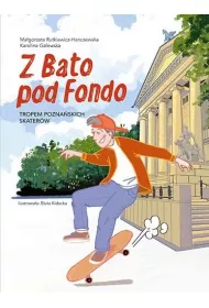 Z Bato pod Fondo. Tropem pozna�skich skater�w