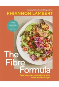 The Fibre Formula. Feed Your Gut, Support Immunity & Live Well for Longer