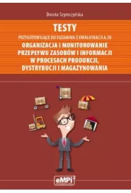 Testy przygotowuj�ce do egzaminu z kwalifikacji A.30. Organizacja i monitorowanie przep�ywu zasob�w i informacji w procesach produkcji dystrybucji i magazynowania