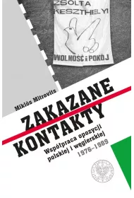 Zakazane kontakty. Wsp�praca opozycji polskiej i w�gierskiej 1976- 1989