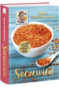 Soczewica. Ponad 100 autorskich przepis�w sprawdzonych w mojej kuchni