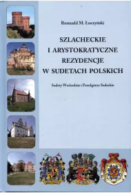 Szlacheckie i arystokratyczne rezydencje w Sudetach Polskich Sudety Wschodnie i Przedg�rze Sudeckie
