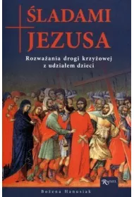 �ladami Jezusa. Rozwa�ania drogi krzy�owej z udzia�em dzieci