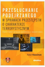 Przes�uchanie podejrzanego w sprawach o charakterze terrorystycznym. Pozytywny wymiar kooperacji negatywnej